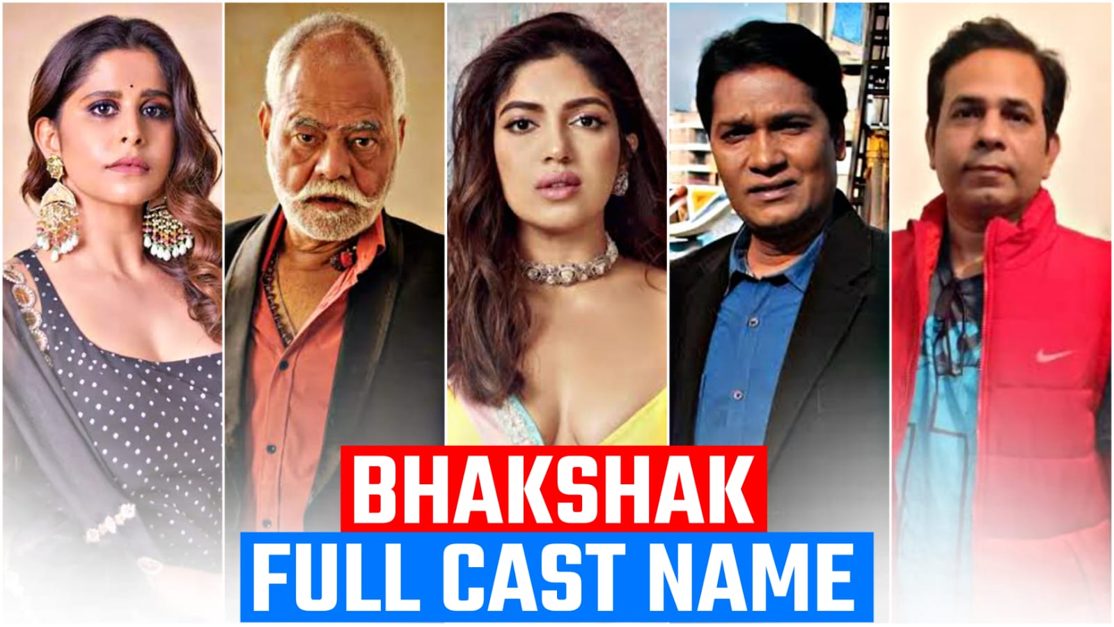 Bhakshak cast name, Real name, Full Star cast & Crew (2024)